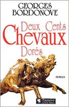Couverture du livre « Deux Cents Chevaux Dores » de Georges Bordonove aux éditions Pygmalion