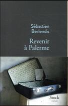Couverture du livre « Revenir à Palerme » de Sebastien Berlendis aux éditions Stock