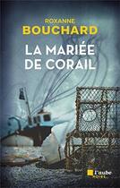 Couverture du livre « La mariée de corail » de Roxanne Bouchard aux éditions Editions De L'aube