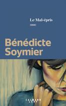 Couverture du livre « Le mal-épris » de Benedicte Soymier aux éditions Calmann-levy