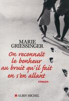 Couverture du livre « On reconnait le bonheur au bruit qu'il fait en s'en allant » de Marie Griessinger aux éditions Albin Michel