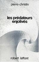 Couverture du livre « Les predateurs enjolives » de Pierre Christin aux éditions Robert Laffont