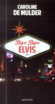 Couverture du livre « Bye bye Elvis » de Caroline De Mulder aux éditions Actes Sud